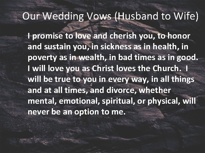 Our Wedding Vows (Husband to Wife) I promise to love and cherish you, to