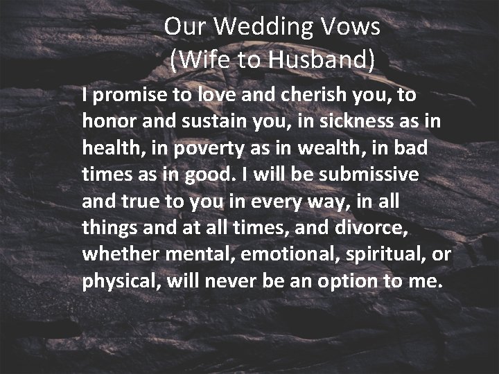 Our Wedding Vows (Wife to Husband) I promise to love and cherish you, to