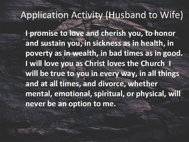 Application Activity (Husband to Wife) I promise to love and cherish you, to honor