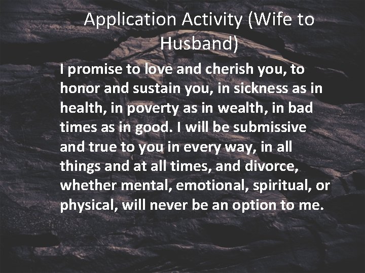 Application Activity (Wife to Husband) I promise to love and cherish you, to honor