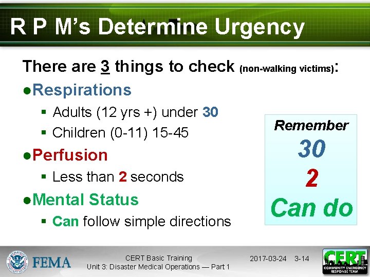 R P M’s Determine Urgency There are 3 things to check (non-walking victims): ●Respirations