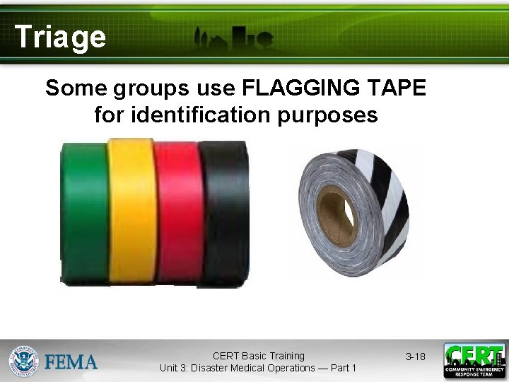 Triage Some groups use FLAGGING TAPE for identification purposes CERT Basic Training Unit 3: