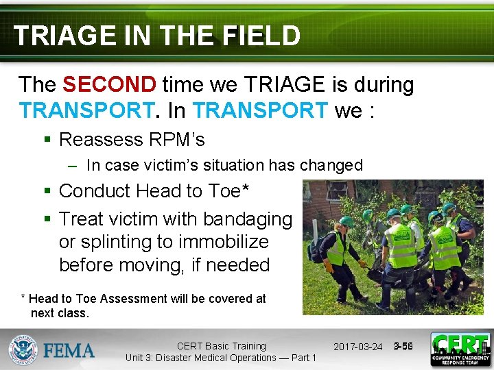 TRIAGE IN THE FIELD The SECOND time we TRIAGE is during TRANSPORT. In TRANSPORT