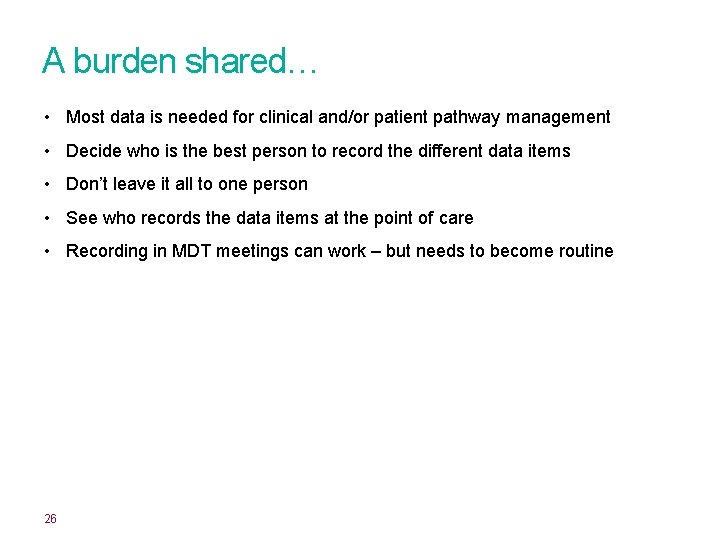 A burden shared… • Most data is needed for clinical and/or patient pathway management