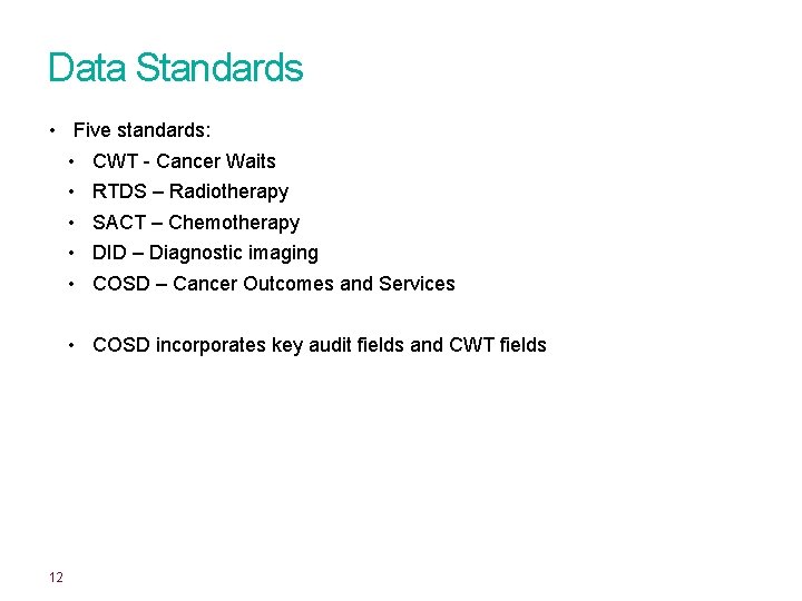 Data Standards • Five standards: • CWT - Cancer Waits • RTDS – Radiotherapy