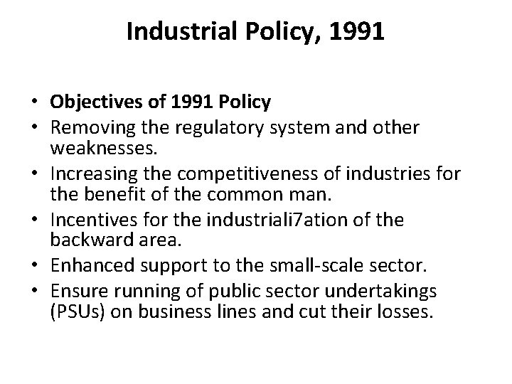 Industrial Policy, 1991 • Objectives of 1991 Policy • Removing the regulatory system and
