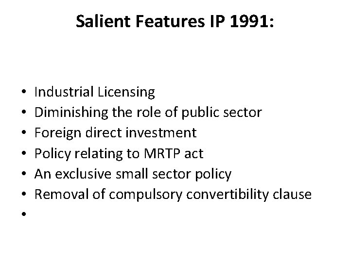 Salient Features IP 1991: • • Industrial Licensing Diminishing the role of public sector