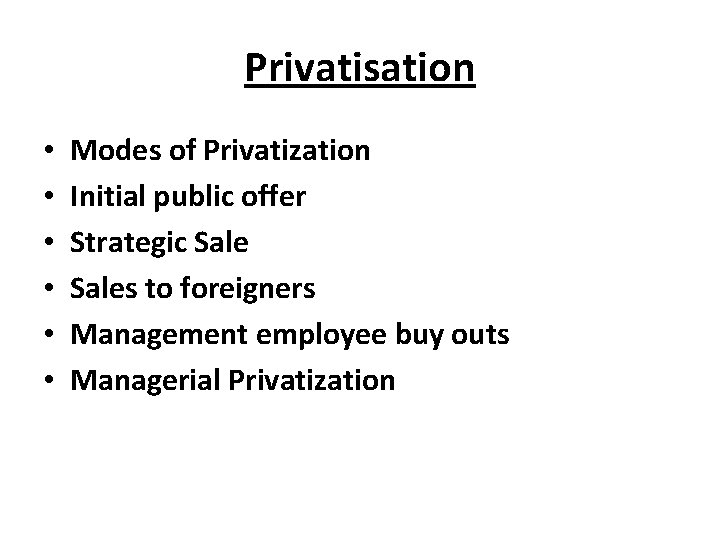 Privatisation • • • Modes of Privatization Initial public offer Strategic Sales to foreigners