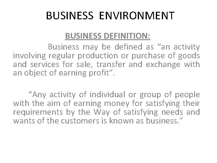 BUSINESS ENVIRONMENT BUSINESS DEFINITION: Business may be defined as “an activity involving regular production