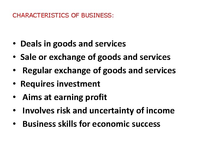 CHARACTERISTICS OF BUSINESS: • • Deals in goods and services Sale or exchange of