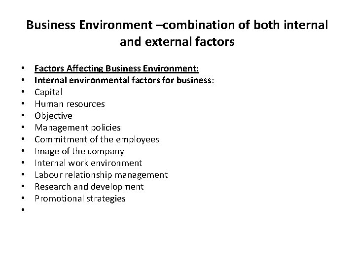 Business Environment –combination of both internal and external factors • • • • Factors