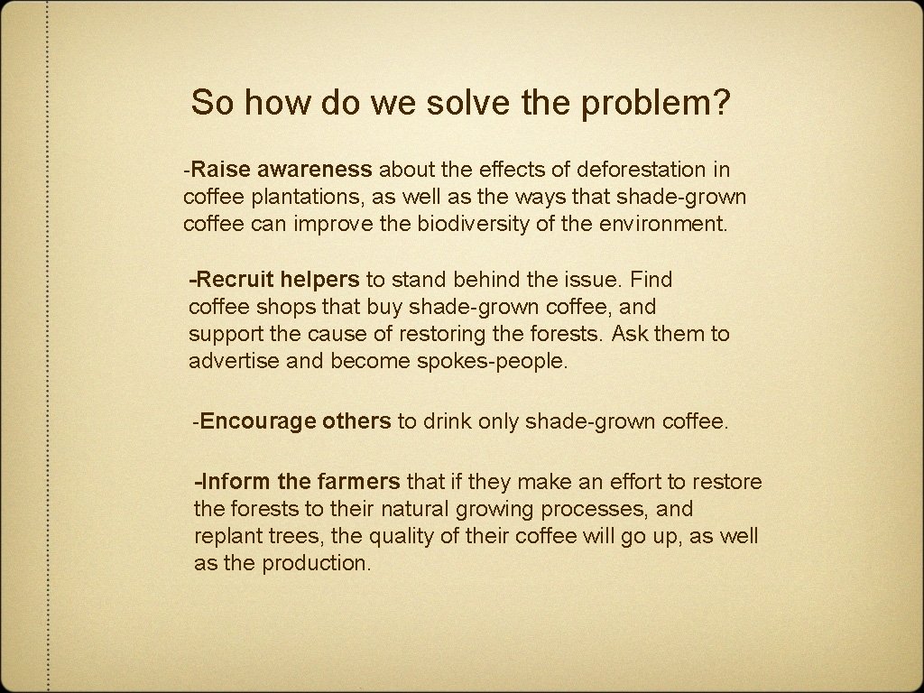 So how do we solve the problem? -Raise awareness about the effects of deforestation
