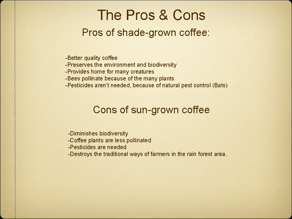The Pros & Cons Pros of shade-grown coffee: -Better quality coffee -Preserves the environment