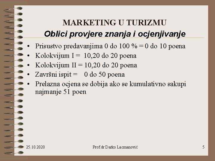 MARKETING U TURIZMU Oblici provjere znanja i ocjenjivanje • • • Prisustvo predavanjima 0