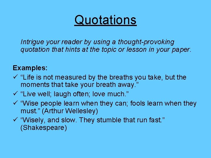 Quotations Intrigue your reader by using a thought-provoking quotation that hints at the topic