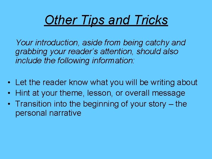 Other Tips and Tricks Your introduction, aside from being catchy and grabbing your reader’s