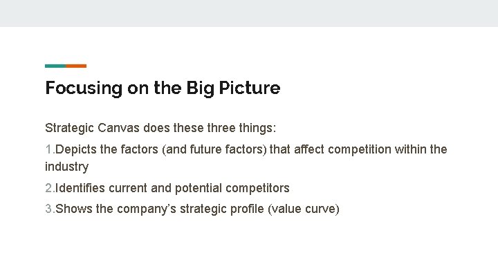 Focusing on the Big Picture Strategic Canvas does these three things: 1. Depicts the