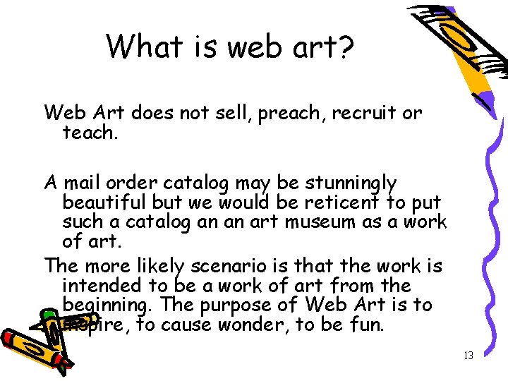 What is web art? Web Art does not sell, preach, recruit or teach. A