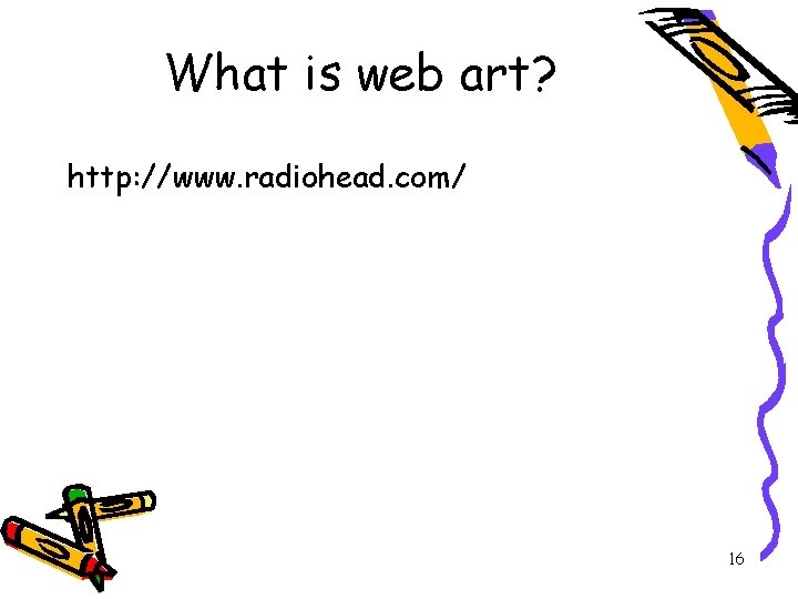 What is web art? http: //www. radiohead. com/ 16 