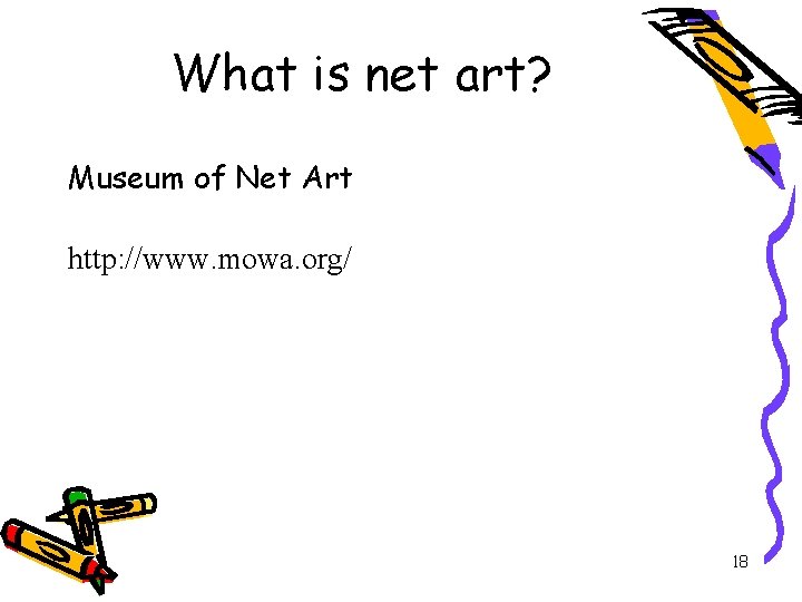 What is net art? Museum of Net Art http: //www. mowa. org/ 18 