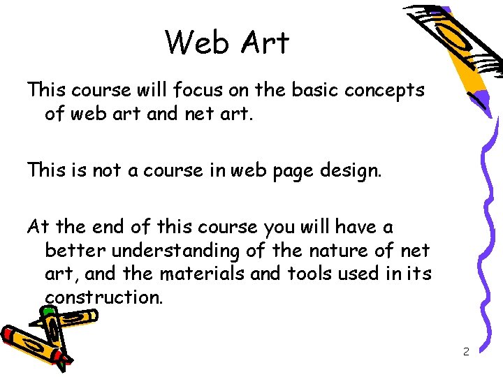 Web Art This course will focus on the basic concepts of web art and