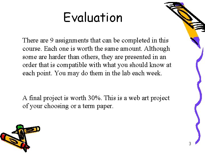 Evaluation There are 9 assignments that can be completed in this course. Each one
