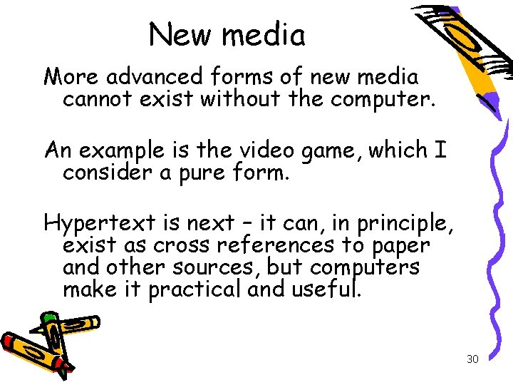 New media More advanced forms of new media cannot exist without the computer. An