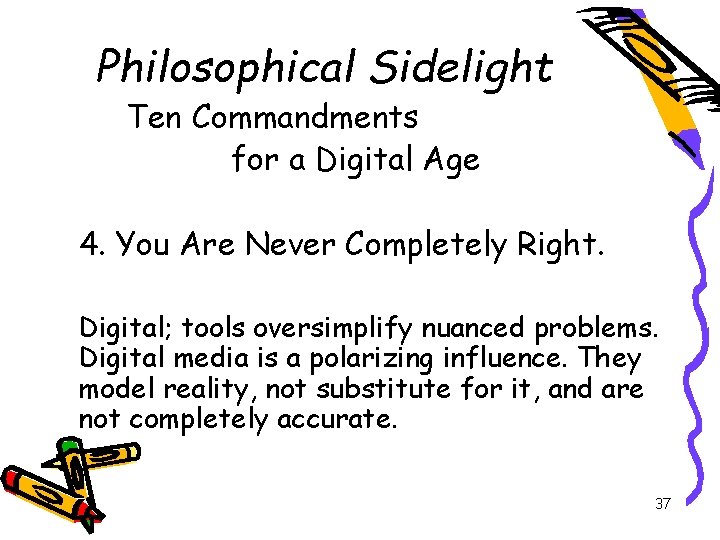 Philosophical Sidelight Ten Commandments for a Digital Age 4. You Are Never Completely Right.