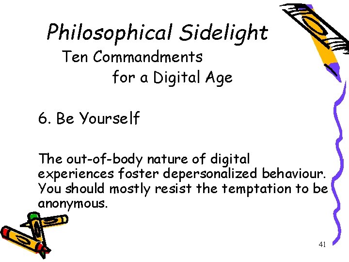 Philosophical Sidelight Ten Commandments for a Digital Age 6. Be Yourself The out-of-body nature