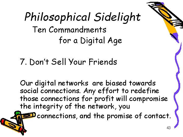 Philosophical Sidelight Ten Commandments for a Digital Age 7. Don’t Sell Your Friends Our