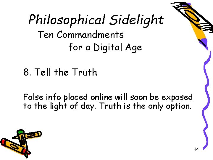 Philosophical Sidelight Ten Commandments for a Digital Age 8. Tell the Truth False info