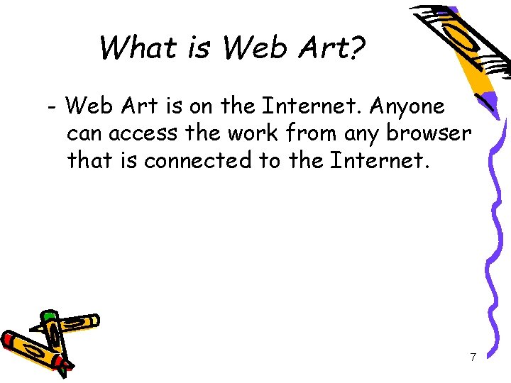 What is Web Art? - Web Art is on the Internet. Anyone can access