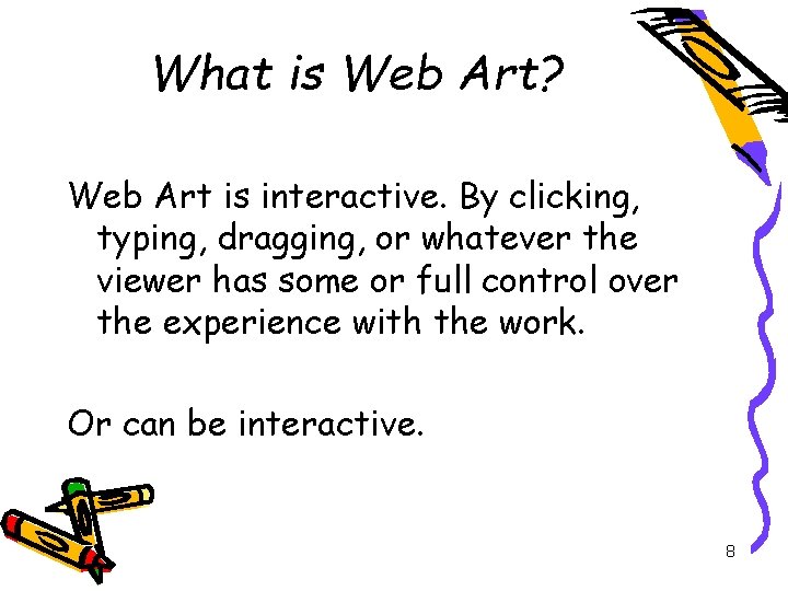 What is Web Art? Web Art is interactive. By clicking, typing, dragging, or whatever