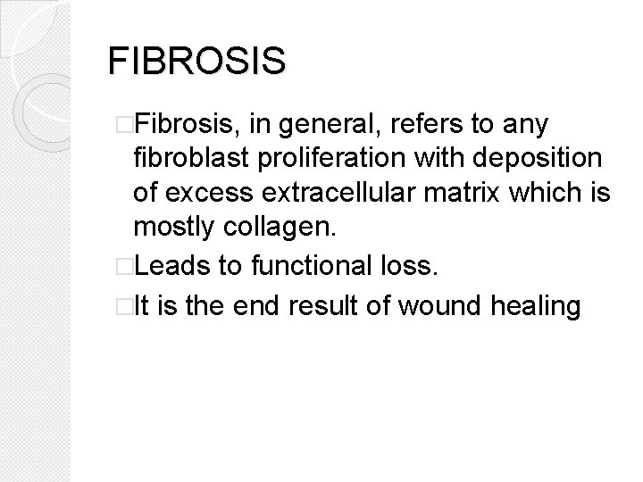 FIBROSIS �Fibrosis, in general, refers to any fibroblast proliferation with deposition of excess extracellular