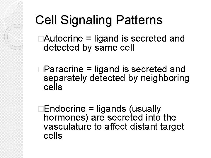 Cell Signaling Patterns �Autocrine = ligand is secreted and detected by same cell �Paracrine