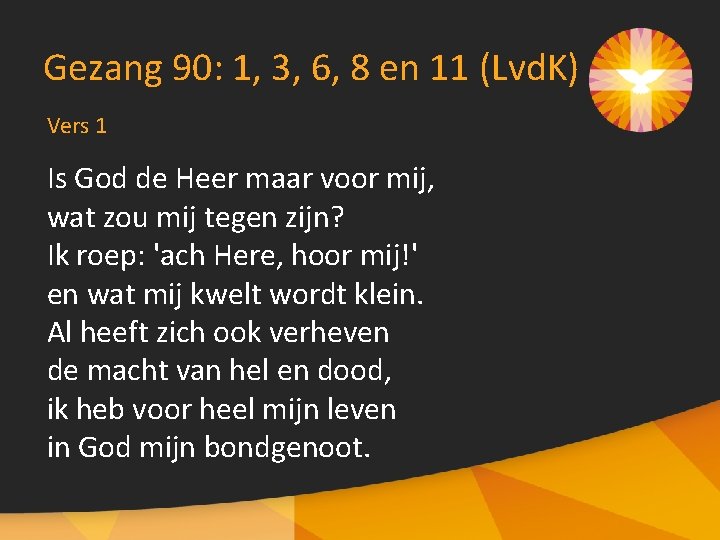 Gezang 90: 1, 3, 6, 8 en 11 (Lvd. K) Vers 1 Is God