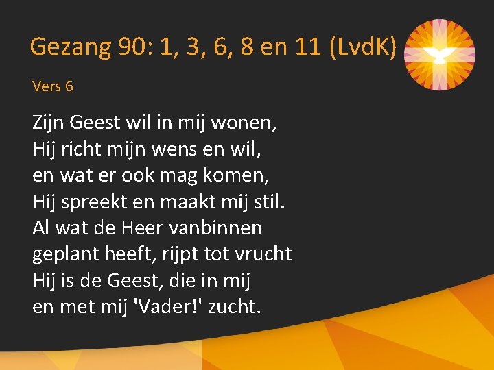 Gezang 90: 1, 3, 6, 8 en 11 (Lvd. K) Vers 6 Zijn Geest