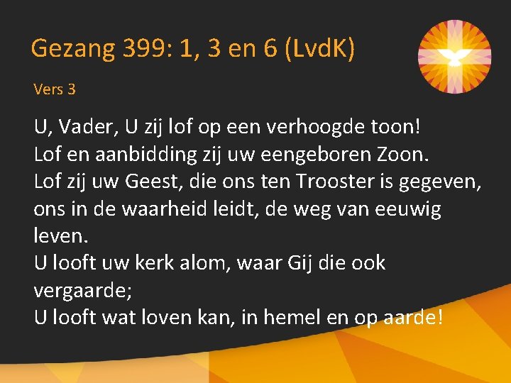Gezang 399: 1, 3 en 6 (Lvd. K) Vers 3 U, Vader, U zij