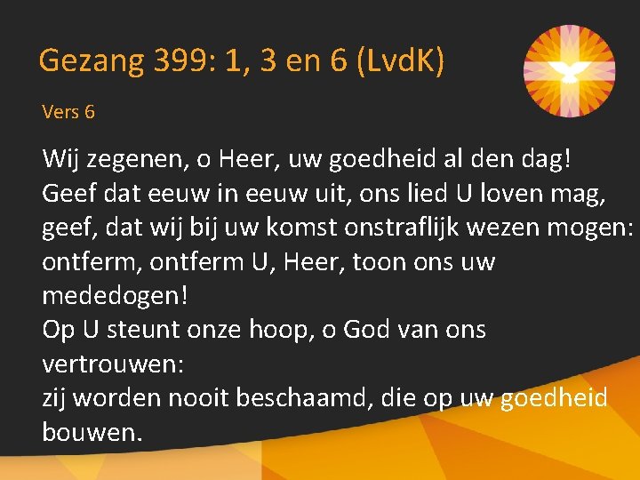 Gezang 399: 1, 3 en 6 (Lvd. K) Vers 6 Wij zegenen, o Heer,