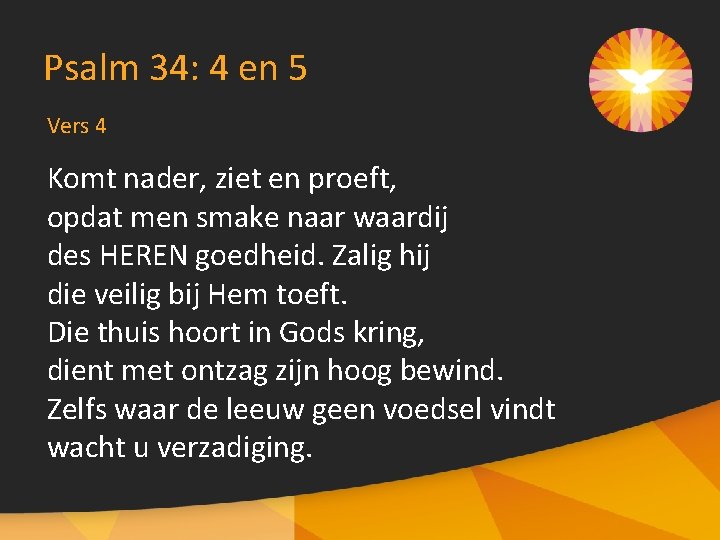 Psalm 34: 4 en 5 Vers 4 Komt nader, ziet en proeft, opdat men