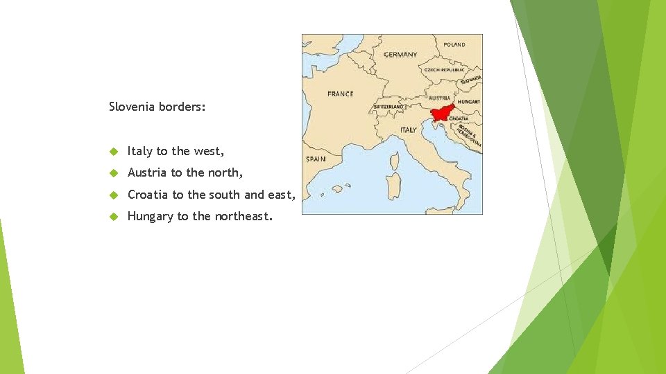 WHERE IS SLOVENIA? Slovenia borders: Italy to the west, Austria to the north, Croatia