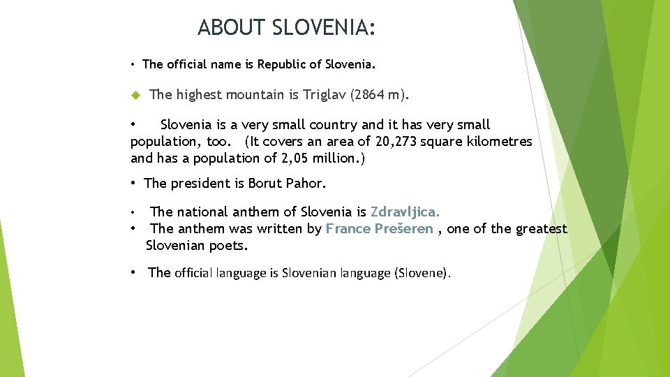 ABOUT SLOVENIA: • The official name is Republic of Slovenia. The highest mountain is