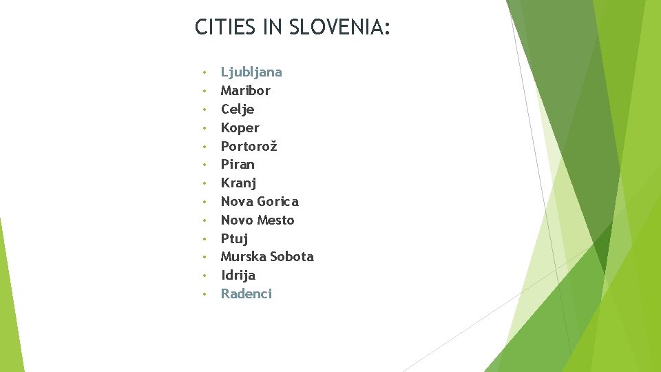 CITIES IN SLOVENIA: • • • • Ljubljana Maribor Celje Koper Portorož Piran Kranj