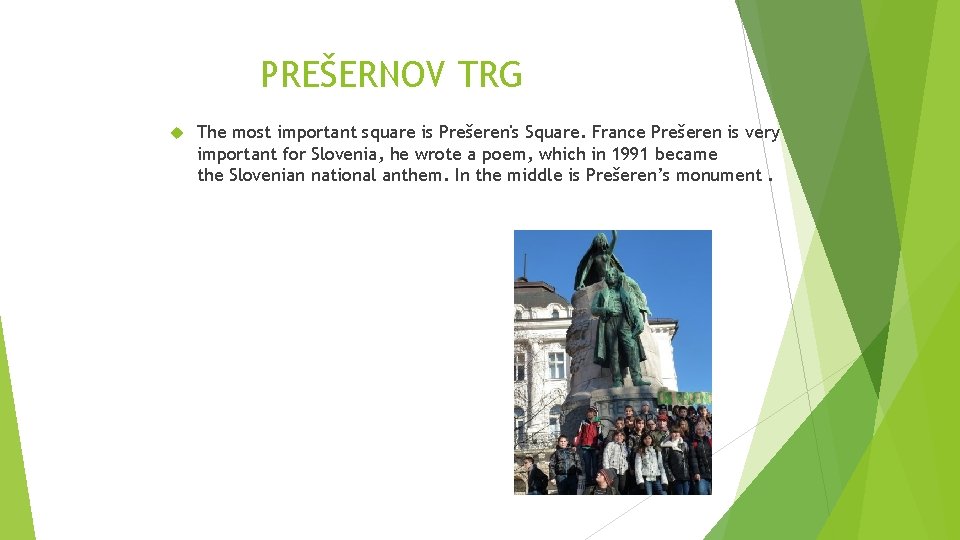 PREŠERNOV TRG The most important square is Prešeren's Square. France Prešeren is very important