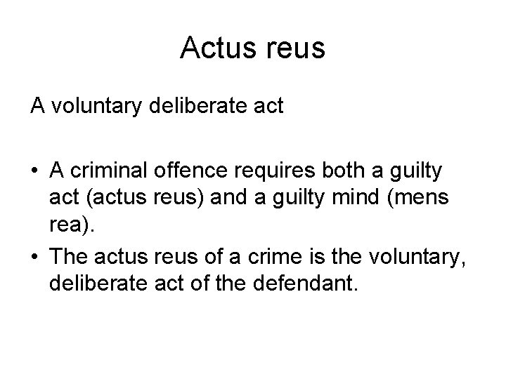 Actus reus A voluntary deliberate act • A criminal offence requires both a guilty