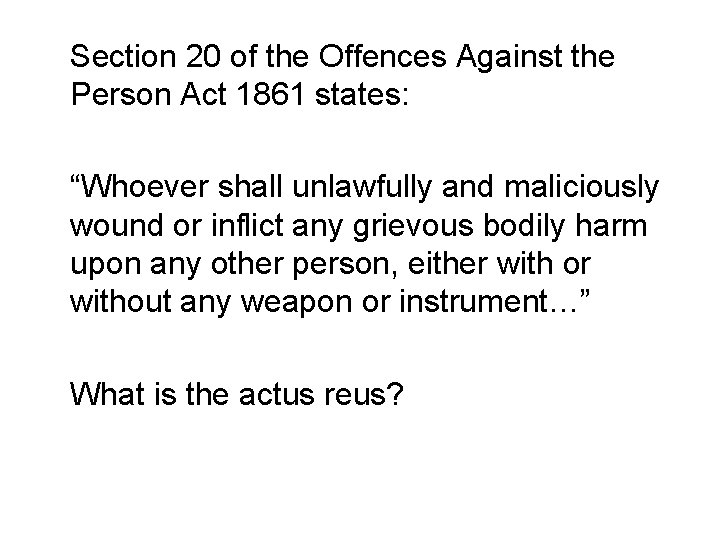 Section 20 of the Offences Against the Person Act 1861 states: “Whoever shall unlawfully
