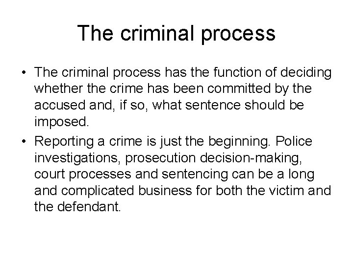 The criminal process • The criminal process has the function of deciding whether the