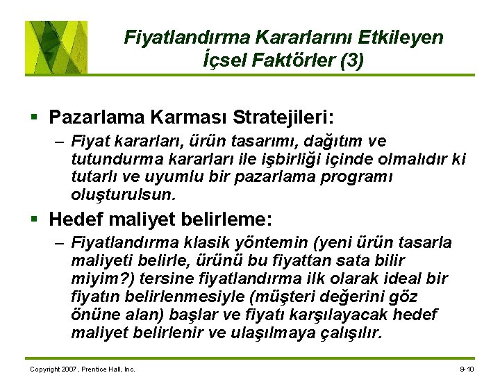 Fiyatlandırma Kararlarını Etkileyen İçsel Faktörler (3) § Pazarlama Karması Stratejileri: – Fiyat kararları, ürün