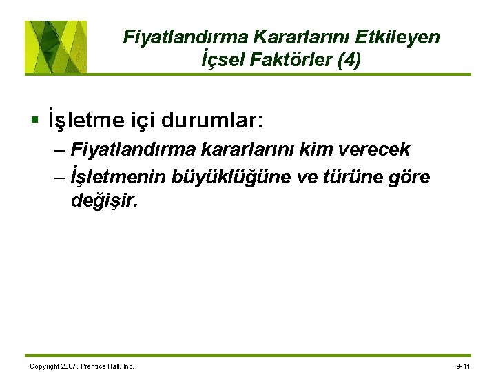 Fiyatlandırma Kararlarını Etkileyen İçsel Faktörler (4) § İşletme içi durumlar: – Fiyatlandırma kararlarını kim