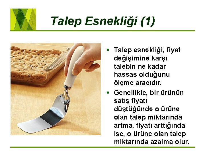 Talep Esnekliği (1) § Talep esnekliği, fiyat değişimine karşı talebin ne kadar hassas olduğunu